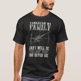 bedroht meine Familie und ich werde das Letzte sei T-Shirt