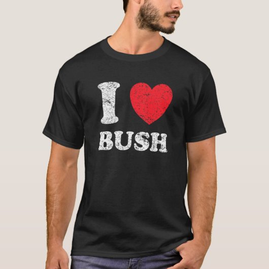 Bedrückter Grunge Worout Stil I Liebe Bush T-Shirt (Vorderseite)