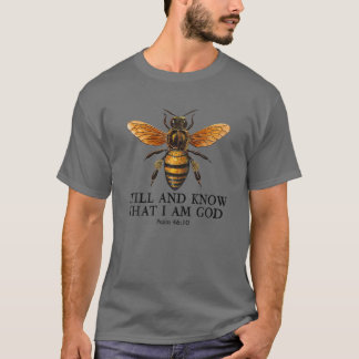 Bee Be Still And Know That I am God Psalm Christia T-Shirt