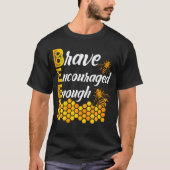 Bee Brave ermutigt genug T-Shirt (Vorderseite)