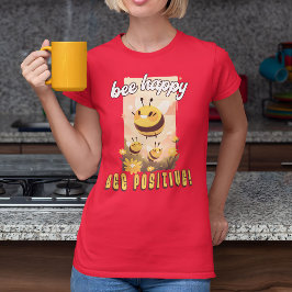 Bee Happy Bee Positive! T-Shirt