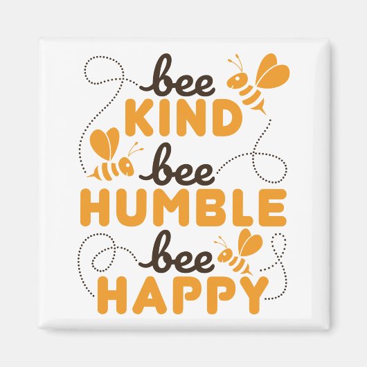 Bee Kind Bee Humble Bee Happy Magnet (Vorne)