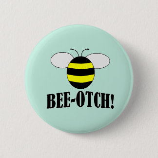 BEE-OTCH (beeotch, biotch) lustige Hummel knöpft Button