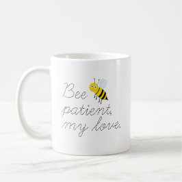 Bee Patient meine Liebe Honey Bienen Kaffee Tasse