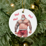 Beefy Santa Ornament - Ho! Ho! Ho!<br><div class="desc">Fügen Sie Ihrer Feriendekoration eine Touch spielerischen Spaßes mit unserem Weihnachtsgeschenk "Beefy Santa" Keramik hinzu! Diese einzigartige runde Keramik-Kachel hat einen frechen Weihnachtsmann, der enge rote Shorts mit einem eingängigen "Ho! Ho! Ho!" auf der Vorderseite, während der Rücken dir ein "Frohe Weihnachten!" wünscht! Es ist die perfekte Mischung aus Tradition...</div>