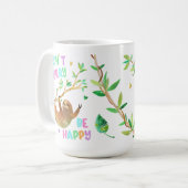 Beeil dich nicht auf die glückliche Sloth-Tasse Kaffeetasse (Vorderseite Links)