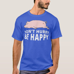 Beeil dich nicht, dass Pig Funny Lazy Animal Joke  T-Shirt
