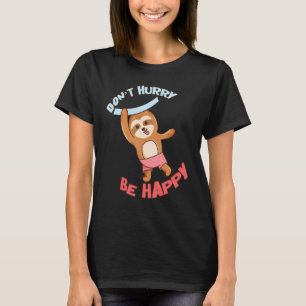 Beeil dich nicht, dich mit dem Niedlichen Faultier T-Shirt