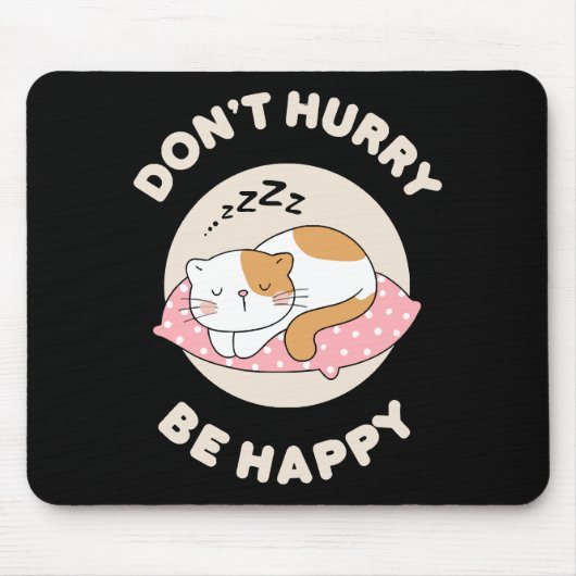 Beeil dich nicht glücklich mousepad (Vorne)