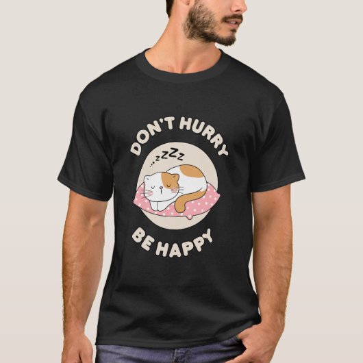 Beeil dich nicht glücklich T-Shirt (Vorderseite)