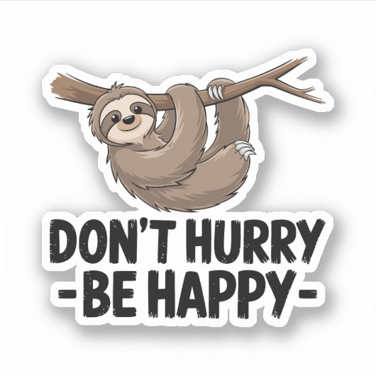 Beeil dich nicht, glücklich zu sein aufkleber (Vorderseite)