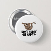 Beeil dich nicht, glücklich zu sein button (Vorne & Hinten)