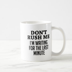 Beeil dich nicht, ich warte auf den letzten lustig kaffeetasse