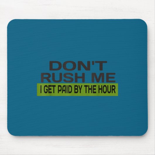Beeil dich nicht, ich werde stundenweise bezahlt - mousepad (Vorne)