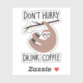 Beeil dich nicht, Kaffee zu trinken Aufkleber (Blatt)