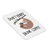 Beeil dich nicht, Kaffee zu trinken Magnet (Rechte Seite)