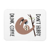 Beeil dich nicht, Kaffee zu trinken Magnet (Horizontal)