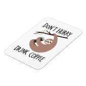 Beeil dich nicht, Kaffee zu trinken Magnet (Linke Seite)