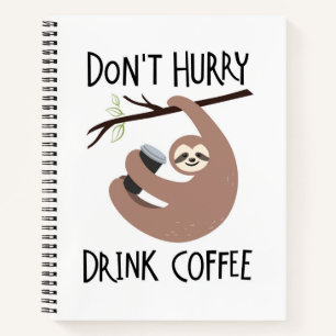 Beeil dich nicht, Kaffee zu trinken Notizblock
