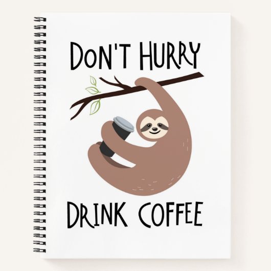 Beeil dich nicht, Kaffee zu trinken Notizblock (Vorderseite)