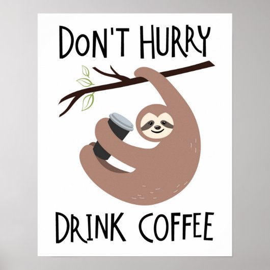 Beeil dich nicht, Kaffee zu trinken Poster (Vorne)