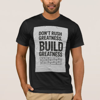 Beeil dich nicht mit Größe – Motivationszitat T-Sh T-Shirt
