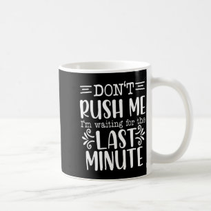 Beeil dich nicht, sarkastische Zitate lustig Kaffeetasse