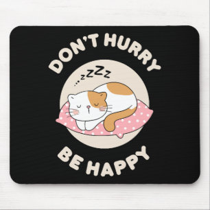 Beeil dich nicht, sei glücklich mousepad