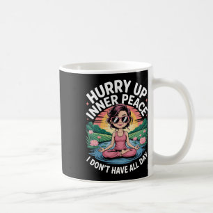Beeile dich innere Ruhe ich habe nicht den ganzen Kaffeetasse