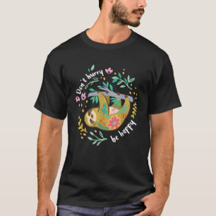 Beeile dich nicht, sei glücklich, süßes faules lus T-Shirt