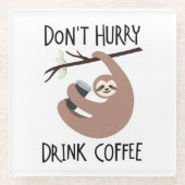 Beeilen Sie sich nicht Getränk-Kaffee Glasuntersetzer (Vorderseite)