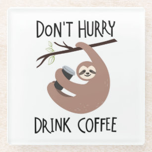 Beeilen Sie sich nicht Getränk-Kaffee Glasuntersetzer