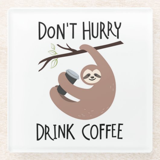 Beeilen Sie sich nicht Getränk-Kaffee Glasuntersetzer (Vorderseite)