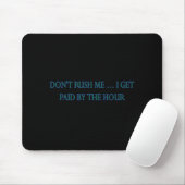 Beeilen Sie sich nicht, ich werde pro Stunde bezah Mousepad (Mit Mouse)