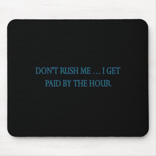 Beeilen Sie sich nicht, ich werde pro Stunde bezah Mousepad (Vorne)