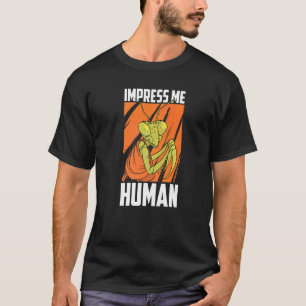 Beeindrucke mich Mensch  Insektenjäger Entomologie T-Shirt