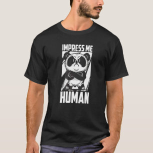 Beeindrucke mich Mensch  Riesiger Panda Bär Pandas T-Shirt
