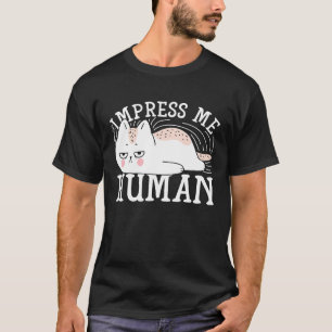 Beeindrucken der menschlichen Katze T-Shirt