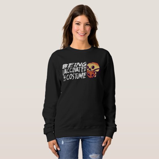 Beeing Vaccinated is my Costume Halloween Sweatshirt (Vorne ganz)
