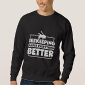 Beekeeping Makes Everything Better Beekeeper Honey Sweatshirt (Vorderseite)