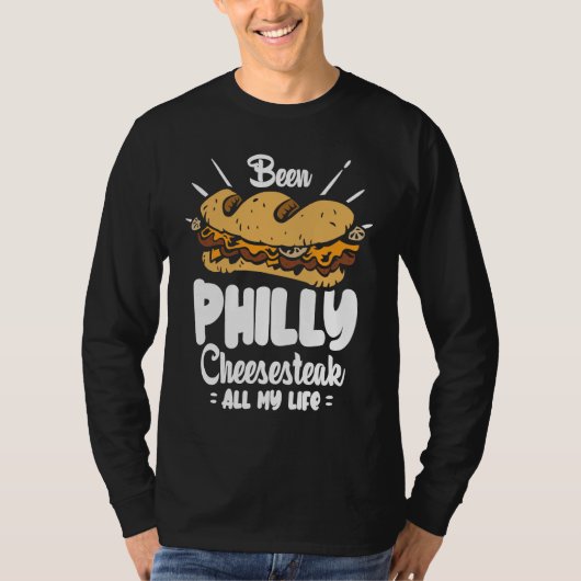 Been Philly Cheesesteak all my life  Philly Cheese T-Shirt (Vorderseite)