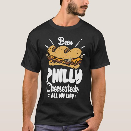 Been Philly Cheesesteak all my life Philly Cheese T-Shirt (Vorderseite)