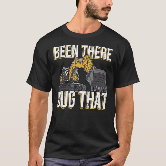 Been there dug that Excavator Operator for Excavat T-Shirt (Vorderseite)