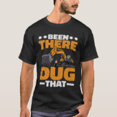 Been There Dug That T-Shirt (Vorderseite)