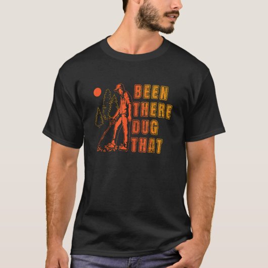Been There Dug That Treasure Hunter Detector Metal T-Shirt (Vorderseite)