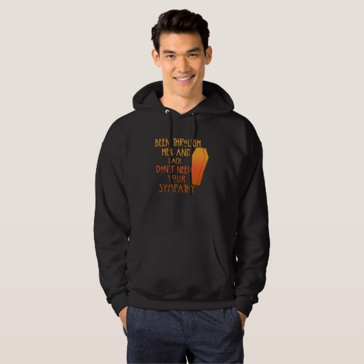 Been Through Hell And Back Son't Need Your Sympath Hoodie (Vorne ganz)