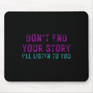 Beende deine Geschichte nicht, ich höre dir Selbst Mousepad