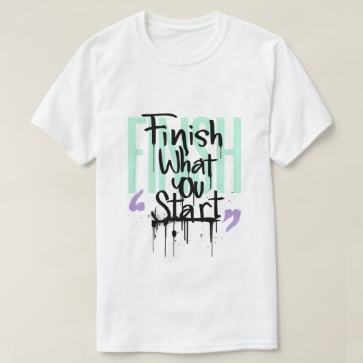 Beende was du beginnst Graffiti-Motivation T-Shirt (Design vorne)