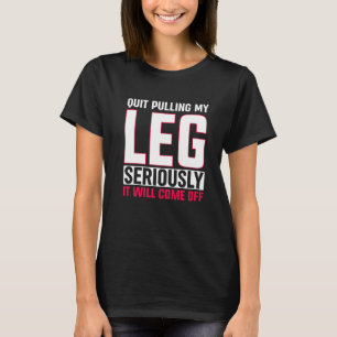 Beenden Sie das Ziehen meiner Leg Foot Amputations T-Shirt