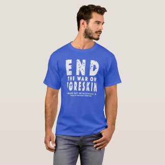 Beenden Sie den Krieg auf Foreskin, T - Shirt